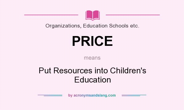 What does PRICE mean? It stands for Put Resources into Children`s Education