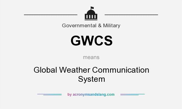 What does GWCS mean? It stands for Global Weather Communication System