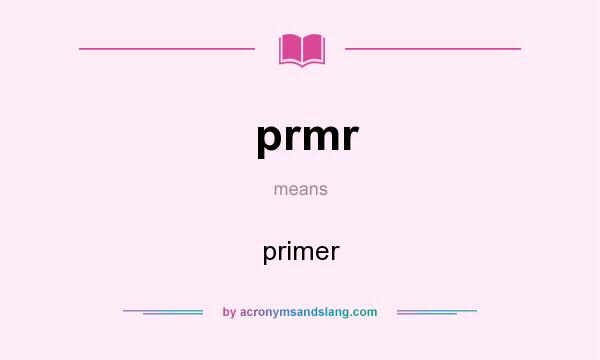 What does prmr mean? It stands for primer