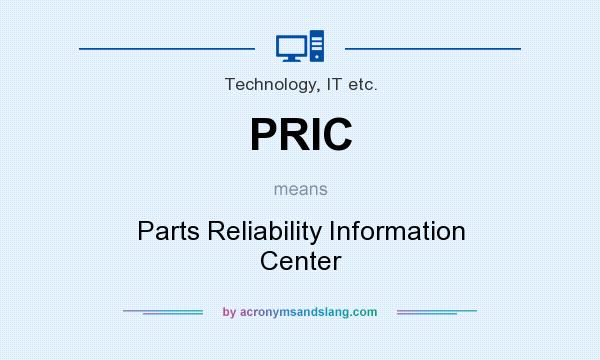 What does PRIC mean? It stands for Parts Reliability Information Center
