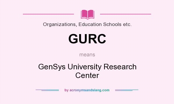 What does GURC mean? It stands for GenSys University Research Center