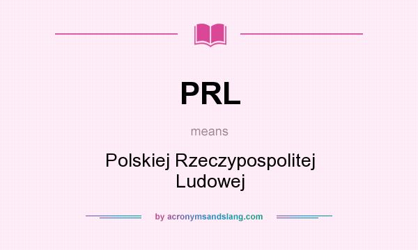 What does PRL mean? It stands for Polskiej Rzeczypospolitej Ludowej