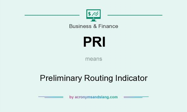 What does PRI mean? It stands for Preliminary Routing Indicator