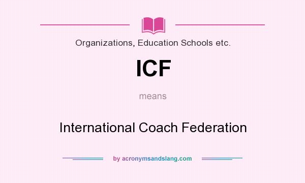 What does ICF mean? It stands for International Coach Federation