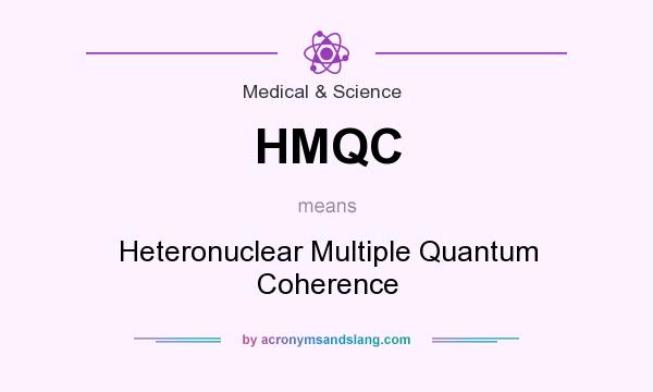 What does HMQC mean? It stands for Heteronuclear Multiple Quantum Coherence