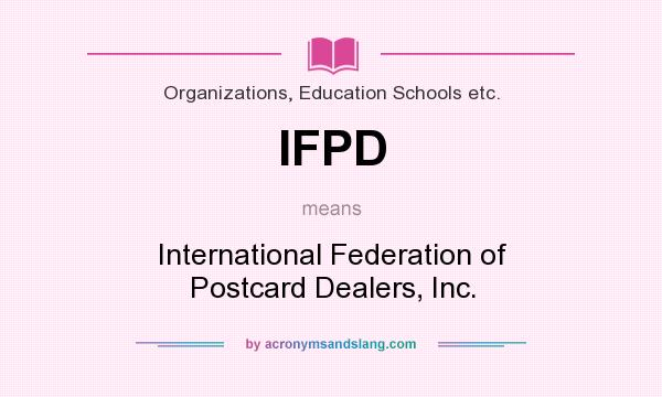 What does IFPD mean? It stands for International Federation of Postcard Dealers, Inc.