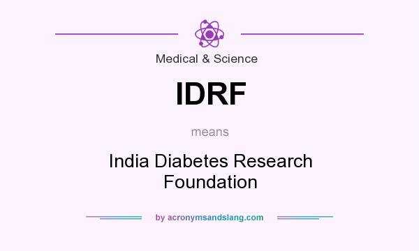 What does IDRF mean? It stands for India Diabetes Research Foundation