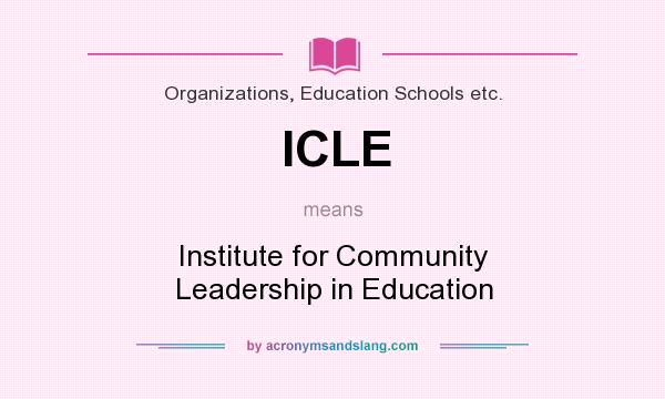 What does ICLE mean? It stands for Institute for Community Leadership in Education