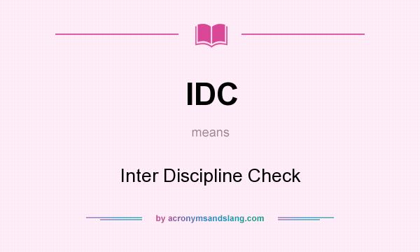 What does IDC mean? It stands for Inter Discipline Check