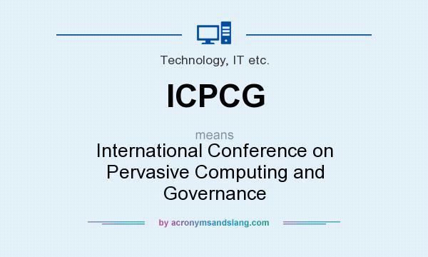 What does ICPCG mean? It stands for International Conference on Pervasive Computing and Governance
