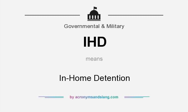 What does IHD mean? It stands for In-Home Detention