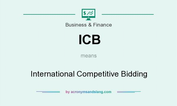 What does ICB mean? It stands for International Competitive Bidding