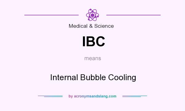 What does IBC mean? It stands for Internal Bubble Cooling