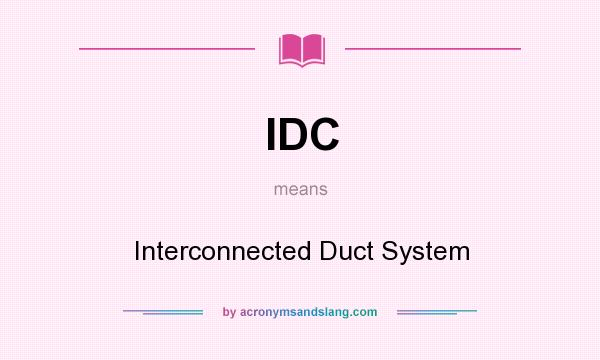 What does IDC mean? It stands for Interconnected Duct System