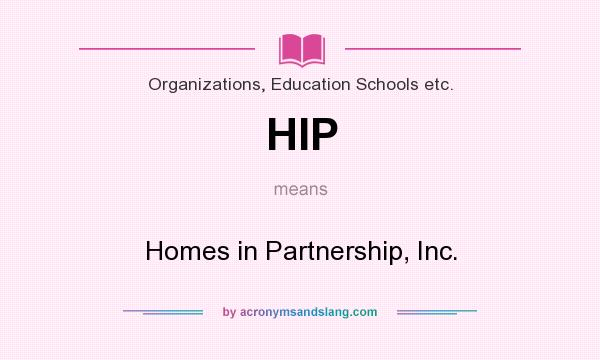 What does HIP mean? It stands for Homes in Partnership, Inc.