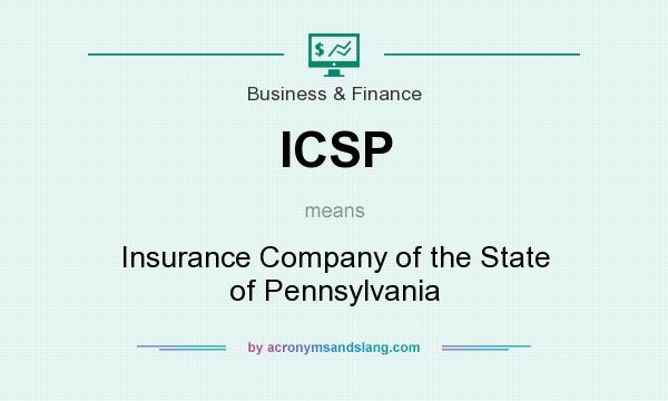 What does ICSP mean? It stands for Insurance Company of the State of Pennsylvania