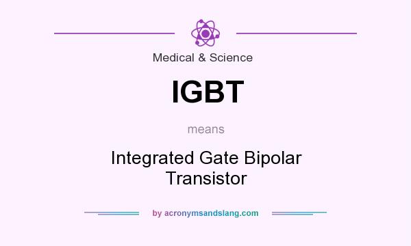 What does IGBT mean? It stands for Integrated Gate Bipolar Transistor
