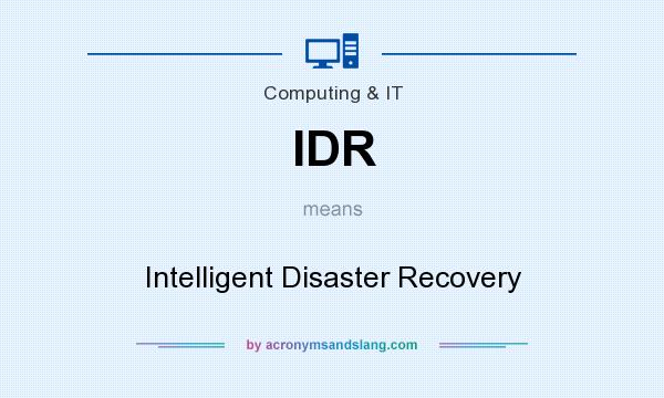 What does IDR mean? It stands for Intelligent Disaster Recovery