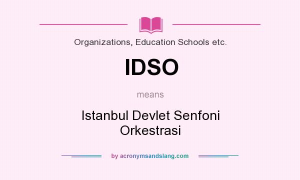 What does IDSO mean? It stands for Istanbul Devlet Senfoni Orkestrasi