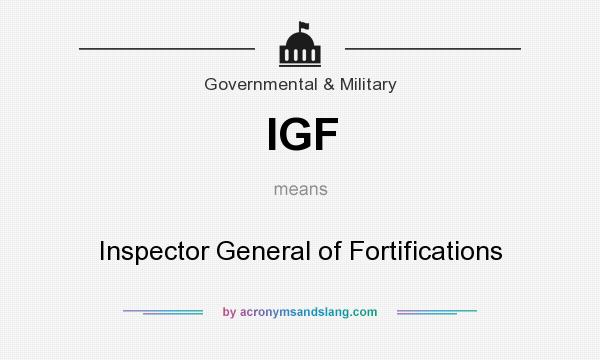What does IGF mean? It stands for Inspector General of Fortifications