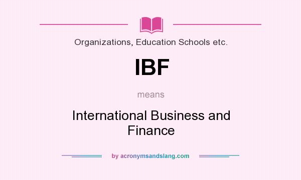 What does IBF mean? It stands for International Business and Finance