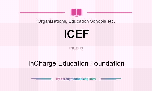 What does ICEF mean? It stands for InCharge Education Foundation