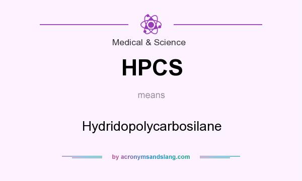 What does HPCS mean? It stands for Hydridopolycarbosilane