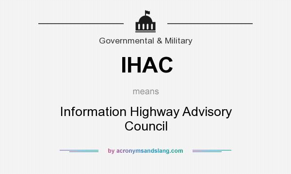 What does IHAC mean? It stands for Information Highway Advisory Council