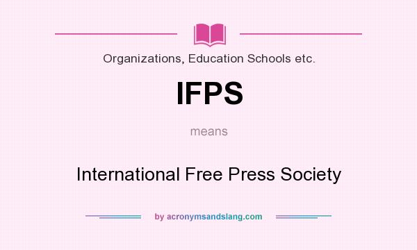 What does IFPS mean? It stands for International Free Press Society