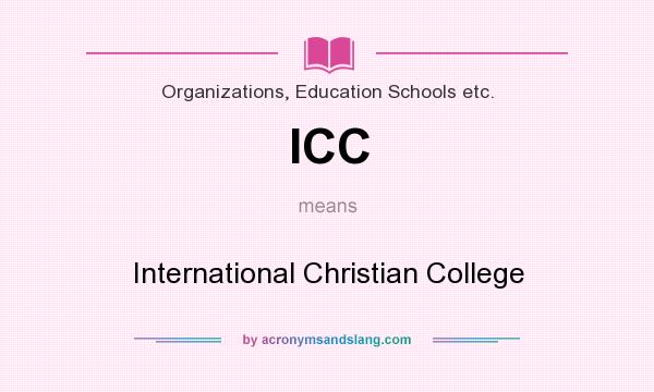 What does ICC mean? It stands for International Christian College