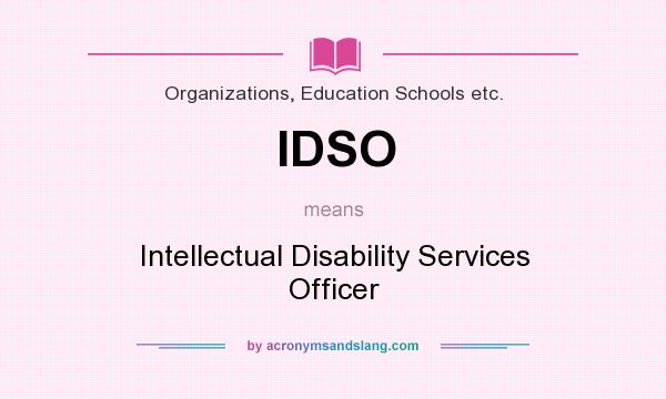 What does IDSO mean? It stands for Intellectual Disability Services Officer