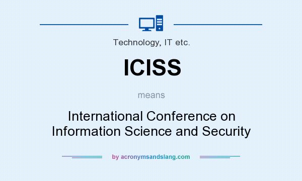 What does ICISS mean? It stands for International Conference on Information Science and Security