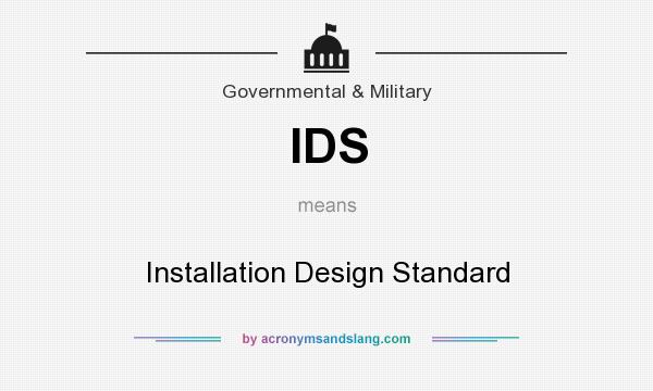 What does IDS mean? It stands for Installation Design Standard