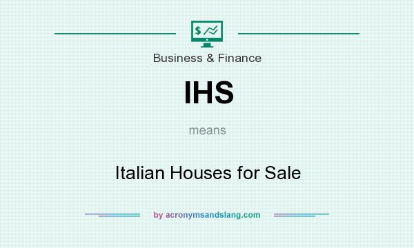What does IHS mean? It stands for Italian Houses for Sale