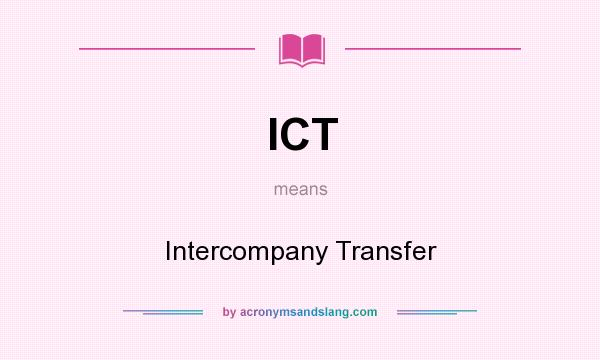 What does ICT mean? It stands for Intercompany Transfer
