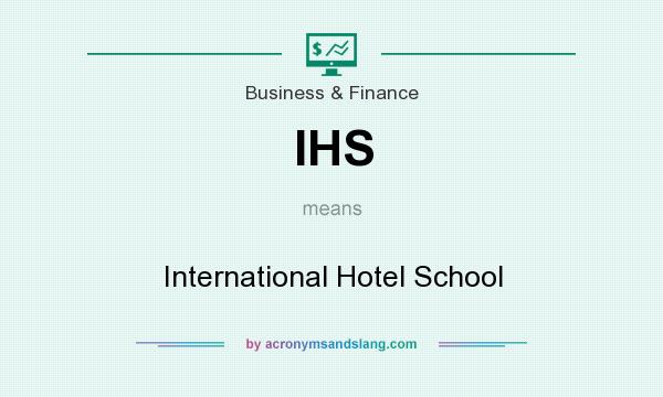 What does IHS mean? It stands for International Hotel School