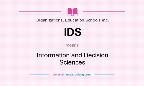 What does IDS mean? It stands for Information and Decision Sciences
