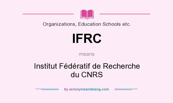 What does IFRC mean? It stands for Institut Fédératif de Recherche du CNRS