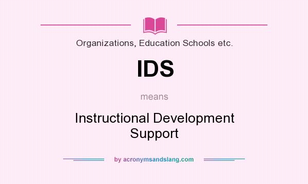 What does IDS mean? It stands for Instructional Development Support