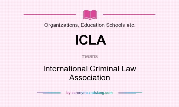 What does ICLA mean? It stands for International Criminal Law Association