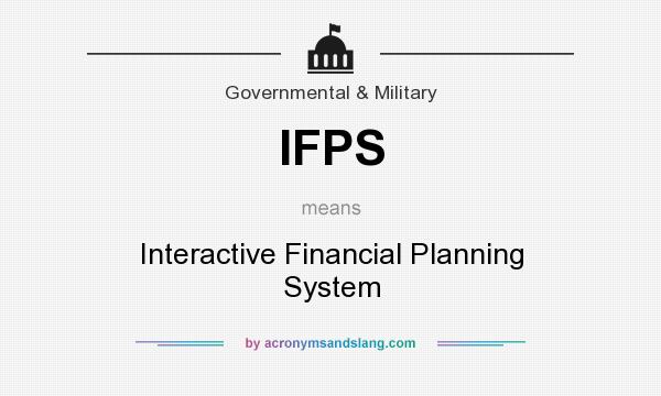 What does IFPS mean? It stands for Interactive Financial Planning System