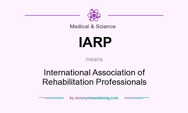 What does IARP mean? It stands for International Association of Rehabilitation Professionals