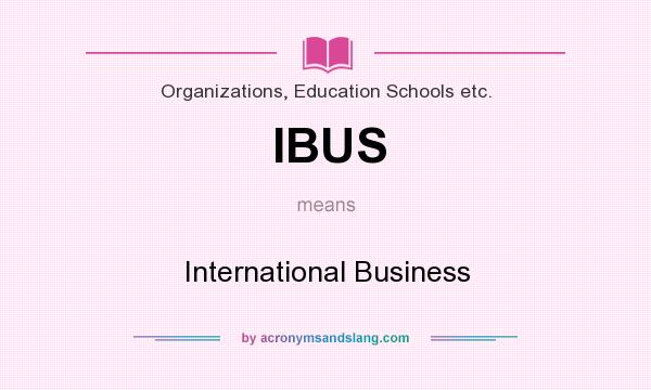 What does IBUS mean? It stands for International Business