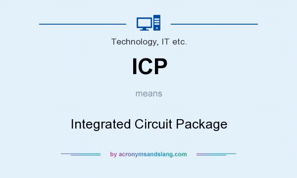 What does ICP mean? It stands for Integrated Circuit Package