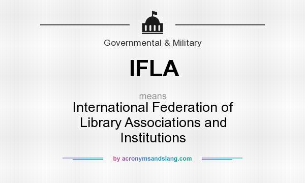 What does IFLA mean? It stands for International Federation of Library Associations and Institutions