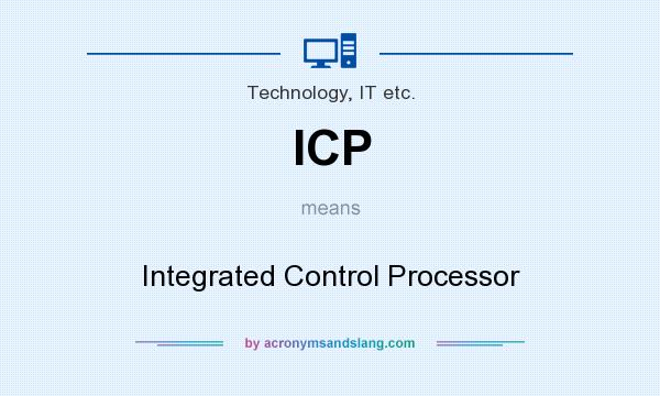 What does ICP mean? It stands for Integrated Control Processor