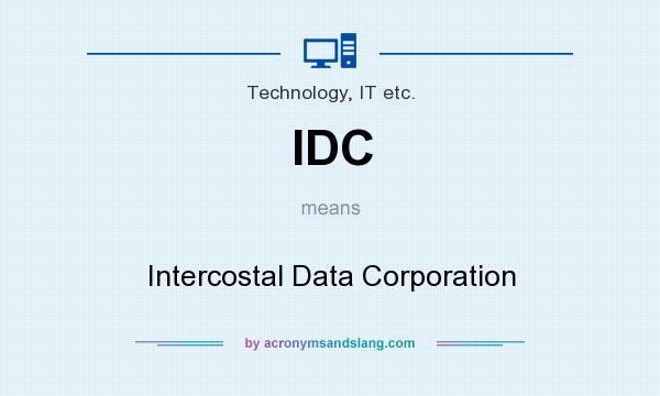 What does IDC mean? It stands for Intercostal Data Corporation