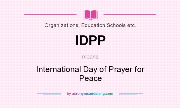 What does IDPP mean? It stands for International Day of Prayer for Peace