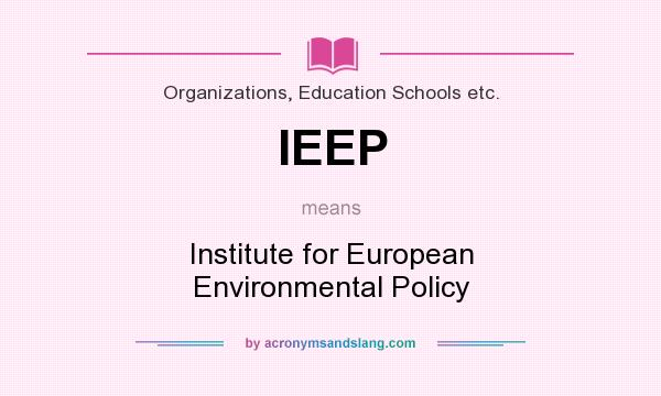 What does IEEP mean? It stands for Institute for European Environmental Policy