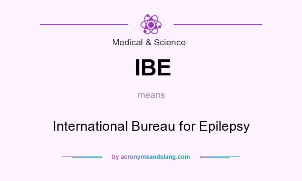 What does IBE mean? It stands for International Bureau for Epilepsy